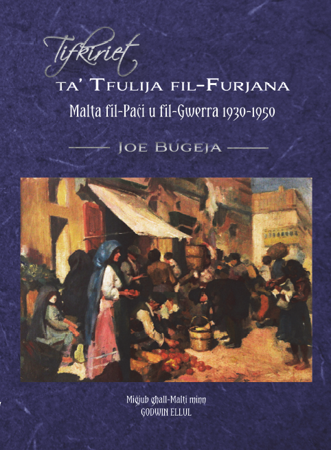 Tifkiriet ta' Tfulija fil-Furjana: Malta fil-Paċi u fil-Gwerra / Reminiscences of Childhood in Floriana - Malta in Peace and War 1930 - 1950.
