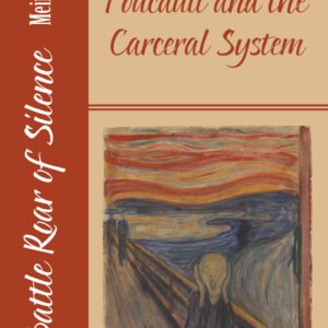 The Battle Roar of Silence: Foucault and the Carceral System