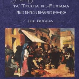 Tifkiriet ta' Tfulija fil-Furjana: Malta fil-Paċi u fil-Gwerra / Reminiscences of Childhood in Floriana - Malta in Peace and War 1930 - 1950.